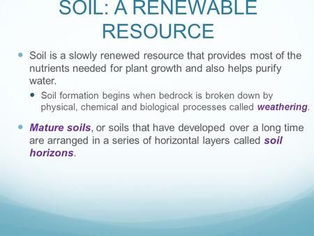 SOIL: A RENEWABLE RESOURCE Soil is a slowly renewed resource that provides most of the nutrients needed for plant growth and also helps purify water. Soil.