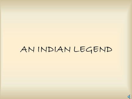 AN INDIAN LEGEND Many years ago in the USA two Indian tribes (blue tribe and red tribe) were living a opposite sides of a beautiful but dangerous lake.
