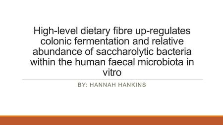High-level dietary ﬁbre up-regulates colonic fermentation and relative abundance of saccharolytic bacteria within the human faecal microbiota in vitro.