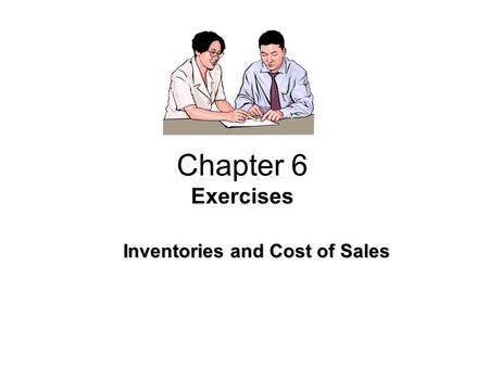 Chapter 6 Exercises Inventories and Cost of Sales.