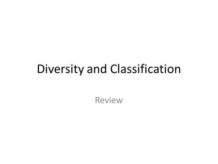 Diversity and Classification Review. Classification of Living Things Organisms are classified according to the similarity and differences between them.