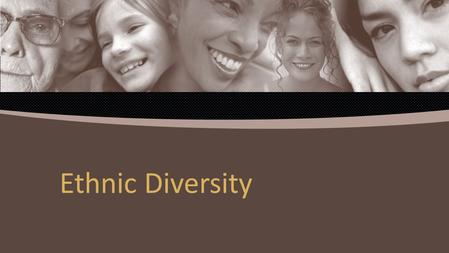 Ethnic Diversity.