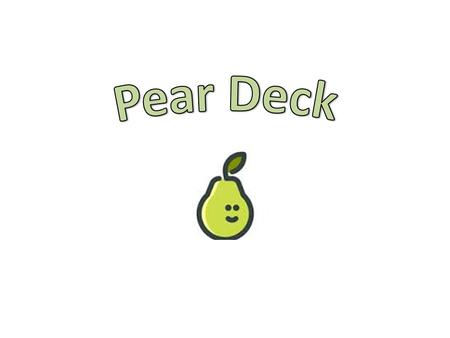 What is Pear Deck? What are the benefits of using Pear Deck in the classroom? How is Pear Deck used in each subject area? Discuss a Pear Deck case study.