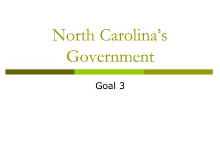 North Carolina’s Government Goal 3. What do you know?  True or False: The NC Constitution was written before the United States Constitution. The school.