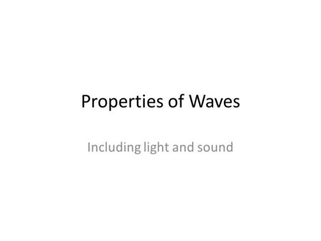 Properties of Waves Including light and sound. Longitudinal and Transverse Waves The dark areas are compressions The light areas are rarefactions The.