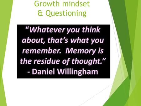 Growth mindset & Questioning. This year’s objectives  To develop deep and probing questioning for teaching/memory that elicits students to think hard,