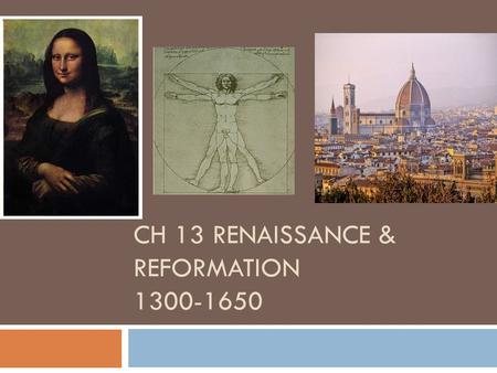 CH 13 RENAISSANCE & REFORMATION 1300-1650. The Renaissance Bell Ringer 11/30  The Renaissance began in Western Europe around the 1300s & peaked around.