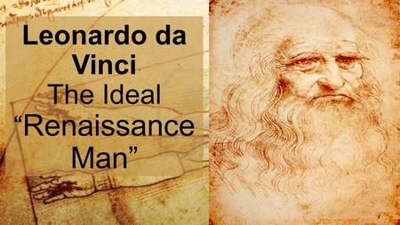 Leonardo da Vinci The Ideal “Renaissance Man”