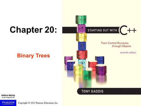 Copyright © 2012 Pearson Education, Inc. Chapter 20: Binary Trees.