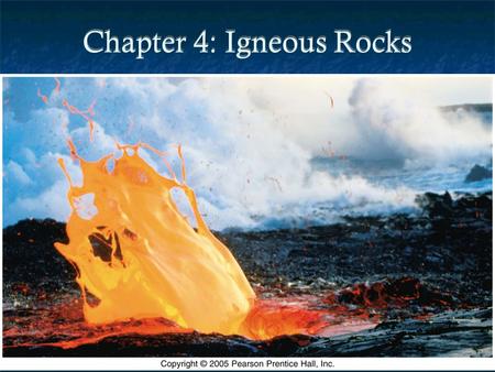 Chapter 4: Igneous Rocks. Introduction Igneous rocks = formed from “fire” Magma = completely or partially molten rock Lava = magma which reaches surface.