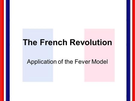 The French Revolution Application of the Fever Model.