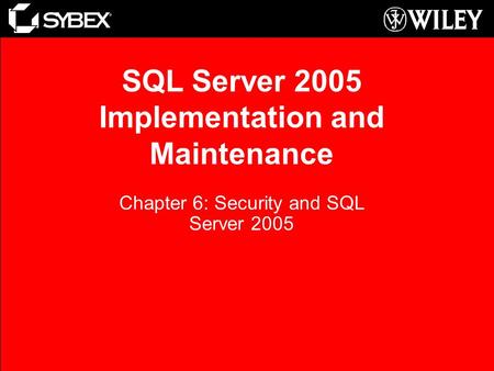 SQL Server 2005 Implementation and Maintenance Chapter 6: Security and SQL Server 2005.