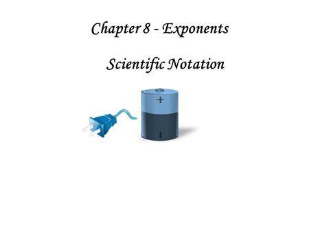 Chapter 8 - Exponents Scientific Notation. Mental Math Multiplying: Move the decimal to the right 47 x 10 82 x 100 2 583 x 100 758 91 x1000 470 8200 258.3.