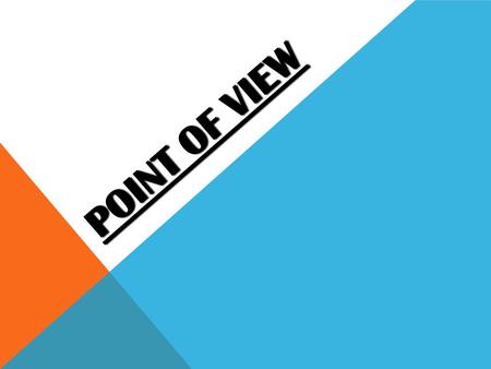 POINT OF VIEW. Point of View- is the vantage point or perspective in which the story is being told. In other words, it is who is telling the story. Stories.