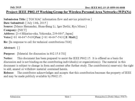 Doc: IEEE 802.15-15-0559-00-0008 Submission July 2015 Hernandez,Li,Dotlić,Miura (NICT)Slide 1 Project: IEEE P802.15 Working Group for Wireless Personal.
