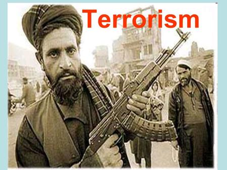 Terrorism. Definition: Terrorism is the political use of violence to weaken a hated authority.