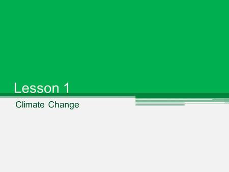 Lesson 1 Climate Change.