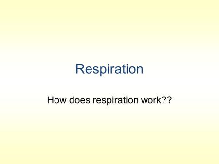 Respiration How does respiration work??. Define: CELLULAR RESPIRATION ANAEROBIC RESPIRATION AEROBIC RESPRIATION ANAEROBE AEROBE.