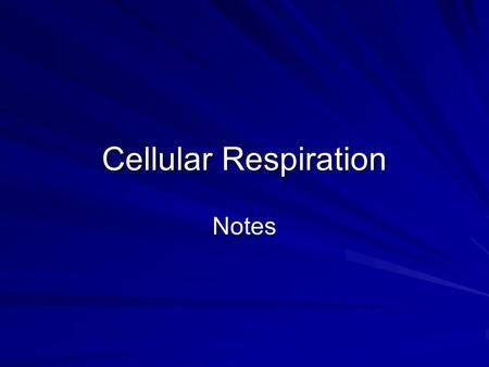 Cellular Respiration Notes Two types of Respiration 1. Anaerobic Cellular Respiration 2. Aerobic Cellular Respiration.