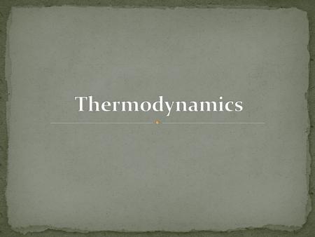 ThermodynamicsM. D. Eastin Forms of Energy Energy comes in a variety of forms… Potential MechanicalChemicalElectrical InternalKinetic Heat.