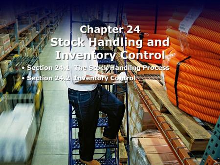 Chapter 24 Stock Handling and Inventory Control Section 24.1 The Stock Handling Process Section 24.2 Inventory Control Section 24.1 The Stock Handling.