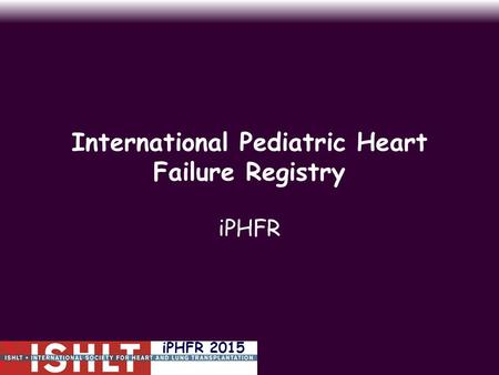 International Pediatric Heart Failure Registry iPHFR iPHFR 2015.