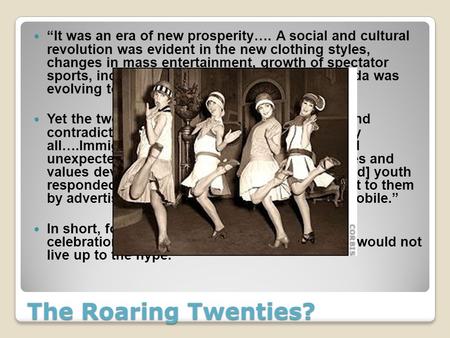 The Roaring Twenties? “It was an era of new prosperity…. A social and cultural revolution was evident in the new clothing styles, changes in mass entertainment,