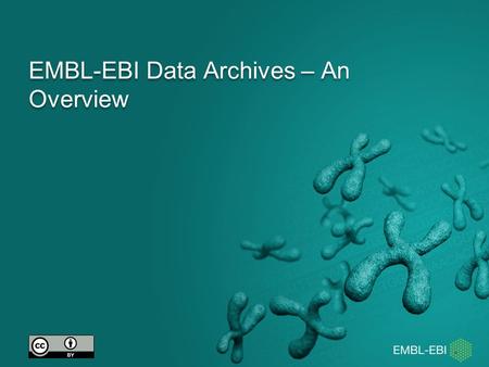 EMBL-EBI Data Archives – An Overview. The EMBL-EBI mission Provide freely available data and bioinformatics services to all facets of the scientific community.