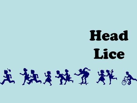Head Lice. Head Lice – A Lousy Problem Remember to keep things in perspective. Although head lice are a nuisance, they do not carry disease.