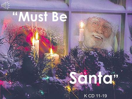 “Must Be Santa ” Index K CD 11-19 Who’s got a beard that's long and white? Santa’s got a beard that's long and white.