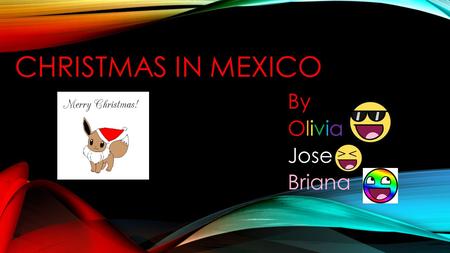 CHRISTMAS IN MEXICO By Olivia Jose Briana. MEXICA N FOOD They eat tamales, roast pork leg,and eggnog.