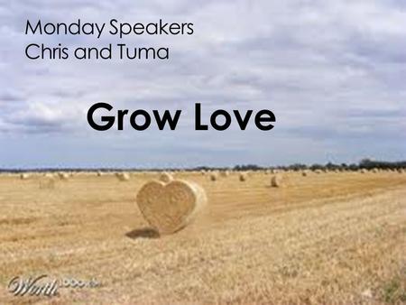 Monday Speakers Chris and Tuma Grow Love.