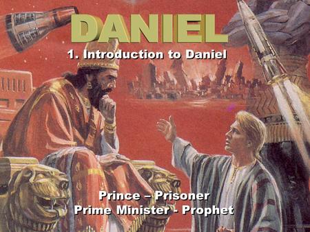 1 1. Introduction to Daniel Prince – Prisoner Prime Minister - Prophet Prince – Prisoner Prime Minister - Prophet.