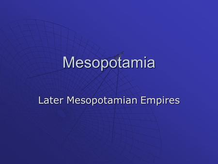 Later Mesopotamian Empires