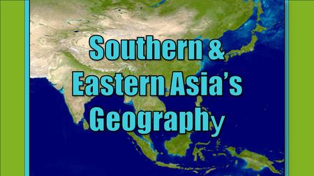 Standards SS7G9 The student will locate selected features in Southern and Eastern Asia. a. Locate on a world and regional political-physical map: Ganges.
