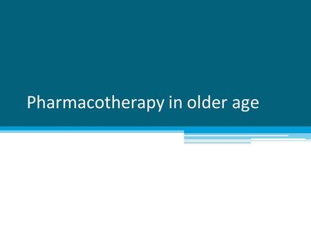 Pharmacotherapy in older age. Changes in pharmacokinetics and pharmacodynamics Polymorbidity, risk of DRUG-DISEASE interactions Polypharmacy, risk of.