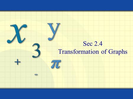 Sec 2.4 Transformation of Graphs. Copyright © by Houghton Mifflin Company, Inc. All rights reserved. 2 The graphs of many functions are transformations.