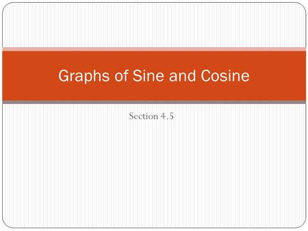 Section 4.5 Graphs of Sine and Cosine. Sine Curve Key Points:0 Value: 0 100 π 2π2π π 2π2π 1.
