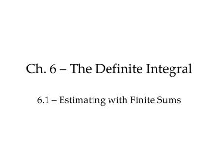Ch. 6 – The Definite Integral