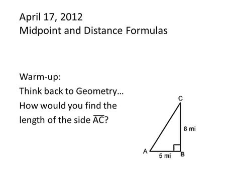 April 17, 2012 Midpoint and Distance Formulas