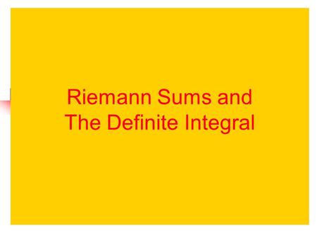 Riemann Sums and The Definite Integral. time velocity After 4 seconds, the object has gone 12 feet. Consider an object moving at a constant rate of 3.