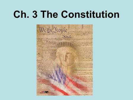 Ch. 3 The Constitution. Constitutional Convention 1787 in Philadelphia 55 delegates from 12 states (absent - Rhode Island) Purpose: Revise the Articles.