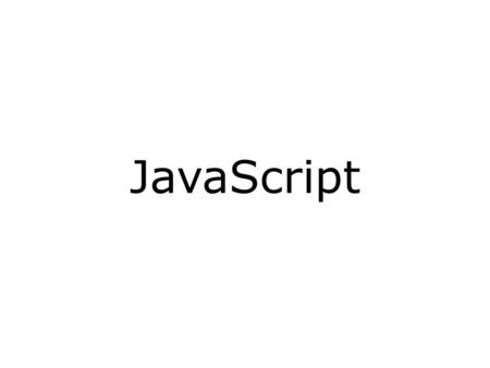 JavaScript. JavaScript Introduction JavaScript is the world's most popular programming language. It is the language for HTML and the web, for servers,