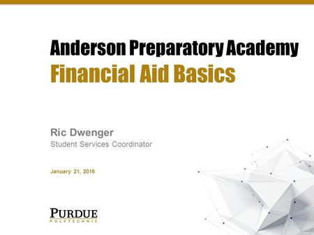 Financial Aid Basics Ric Dwenger Student Services Coordinator January 21, 2016.
