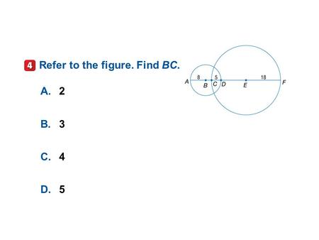 A.2 B.3 C.4 D.5 Refer to the figure. Find BC.. A.2 B.3 C.4 D.5 Refer to the figure. Find BC.
