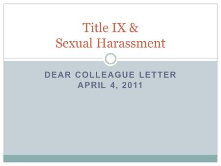 DEAR COLLEAGUE LETTER APRIL 4, 2011 Title IX & Sexual Harassment.