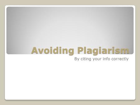 Avoiding Plagiarism By citing your info correctly.
