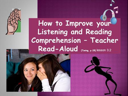How to Improve your Listening and Reading Comprehension – Teacher Read-Aloud (Tuning, p 25) lesson 3.2.