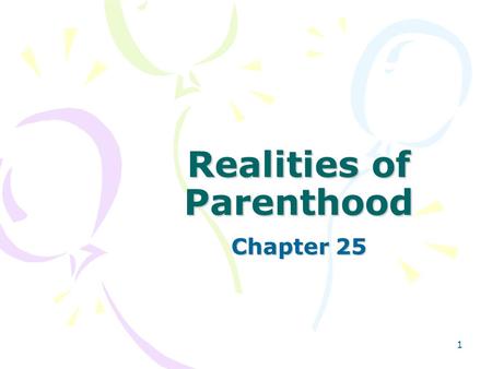 1 Realities of Parenthood Chapter 25. 2 Skills for Parenting List some stresses and conflicts that are related to the arrival of a new child.