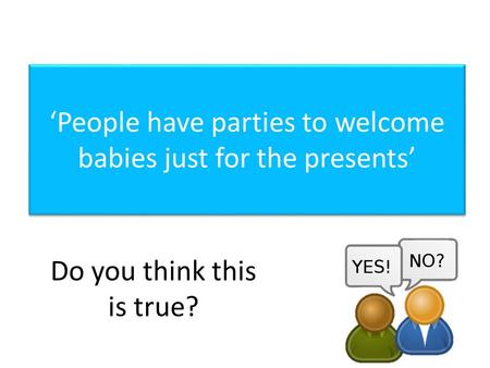 Do you think this is true? ‘People have parties to welcome babies just for the presents’